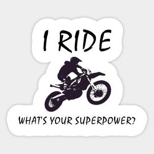 I Ride dirt bikes, what's your super power 2 Sticker